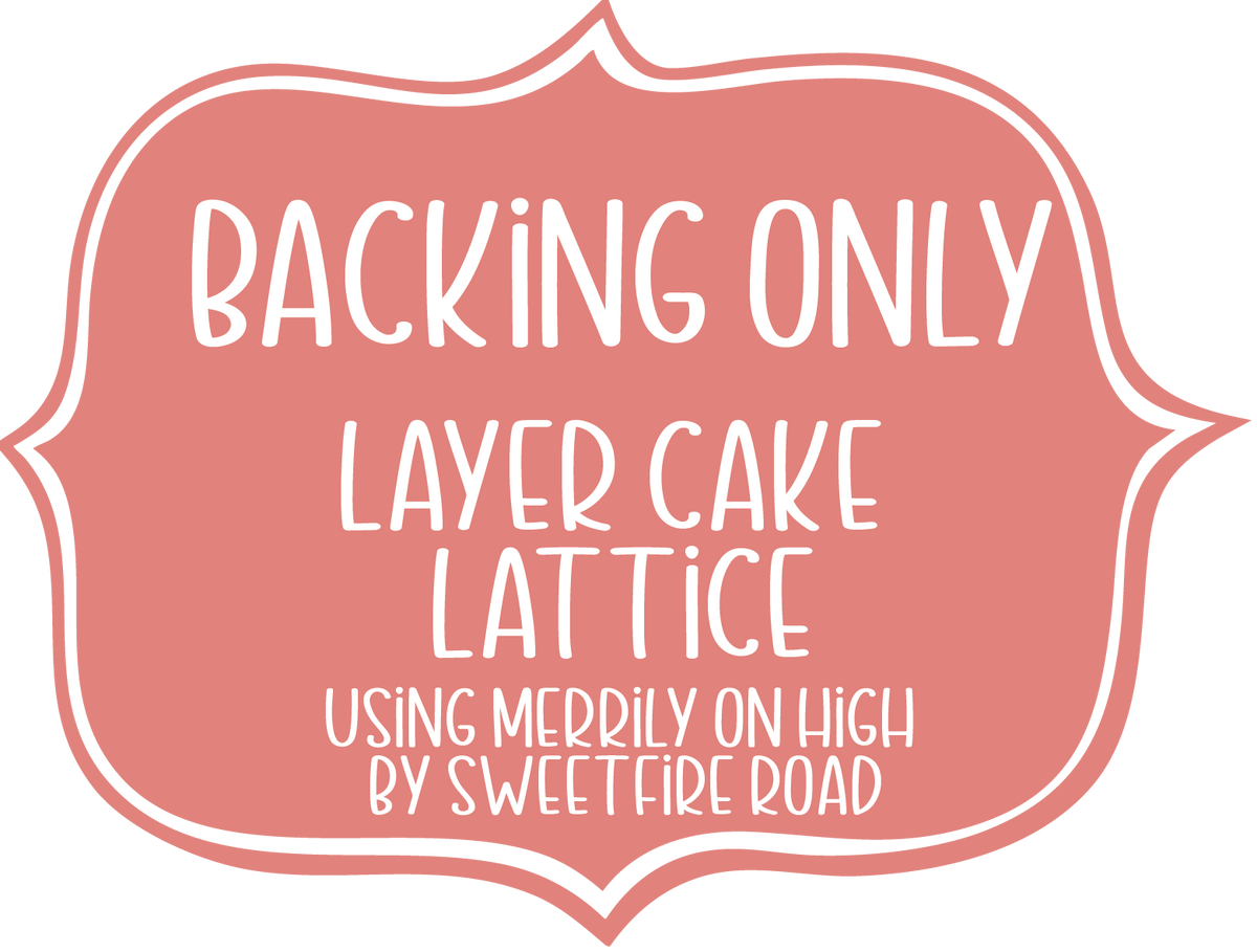Layer Cake Lattice using Merrily On High by Sweetfire Road Backing ONLY