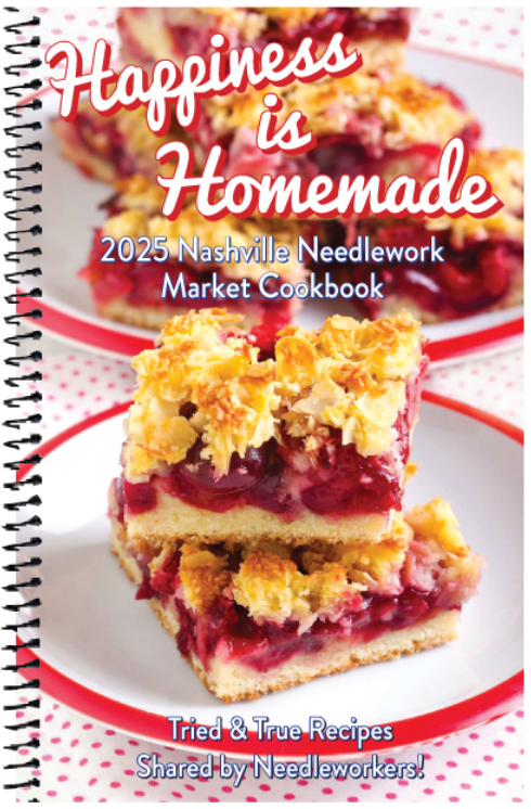 Pre-Order - 2025 Nashville Needlework Market Cookbook &quot;Happiness is Homemade&quot; WILL NOT SHIP UNTIL MID MARCH!!!!