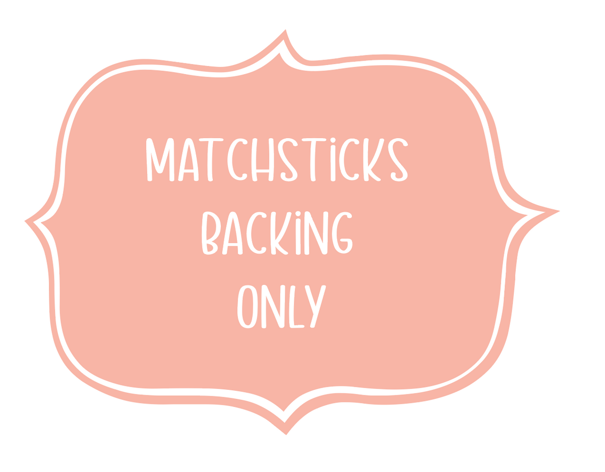 Matchsticks Backing ONLY