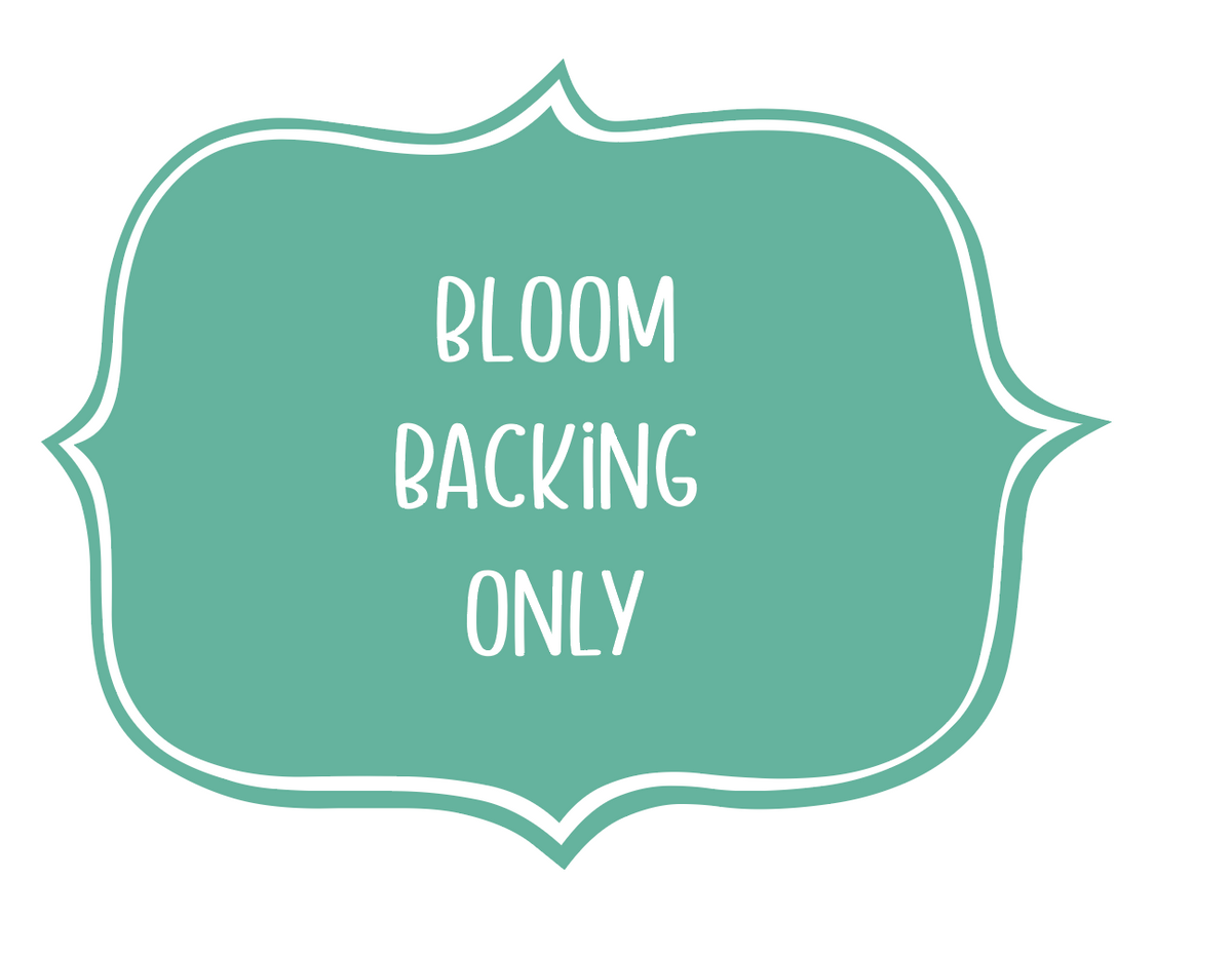 Bloom Backing ONLY