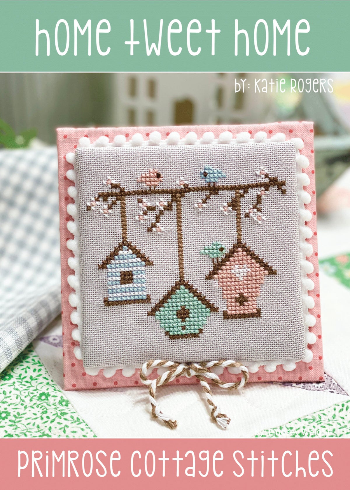 Home Tweet Home Cross Stitch by Katie Rogers or Primrose Cottage - PAPER Pattern PCS-069